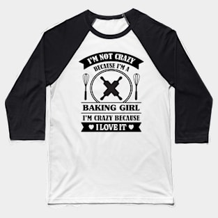 I'M A CRAZY BAKING GIRL Baseball T-Shirt